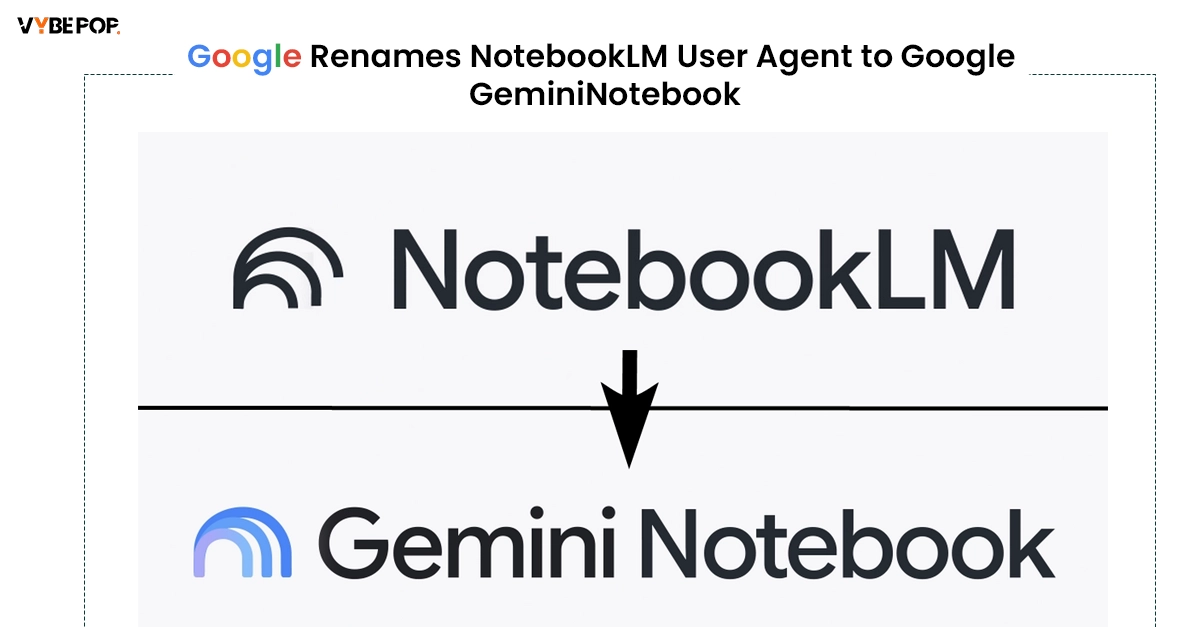 Google Renames NotebookLM User Agent to Google-GeminiNotebook